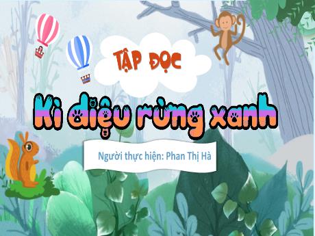 Bài giảng Tiếng Việt 5 (Kết nối tri thức) - Tập đọc: Kì diệu rừng xanh - Phan Thị Hà