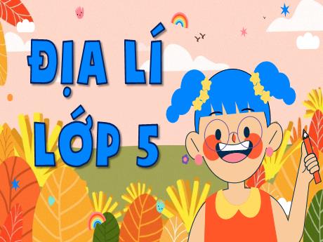 Bài giảng Địa lí Lớp 5 - Bài 19: Các nước láng giềng Việt Nam