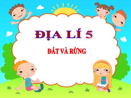 Bài giảng Địa lí Lớp 5 - Bài 6: Đất và rừng - Đặng Thị Xuân
