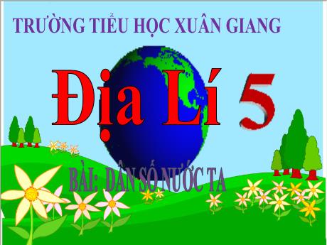 Bài giảng Địa lí Lớp 5 - Bài 8: Dân số nước ta - Trường Tiểu học Xuân Giang