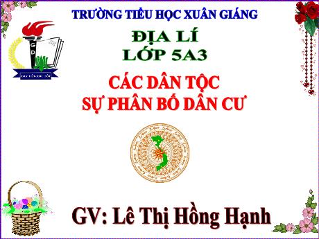 Bài giảng Địa lí Lớp 5 - Bài: Các dân tộc sự phân bố dân cư - Năm học 2023-2024 - Trường Tiểu học Xuân Giang