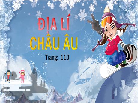 Bài giảng Địa lí Lớp 5 - Bài: Châu Âu (Trang 110) - Đặng Thị Xuân