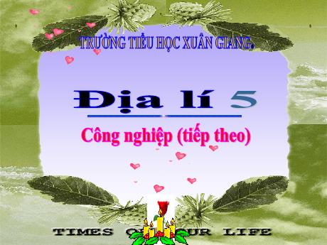 Bài giảng Địa lí Lớp 5 - Bài: Công nghiệp (Tiếp theo) - Năm học 2023-2024 - Trường Tiểu học Xuân Giang