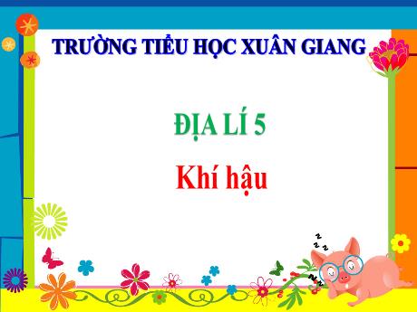 Bài giảng Địa lí Lớp 5 - Bài: Khí hậu - Năm học 2023-2024 - Trường Tiểu học Xuân Giang