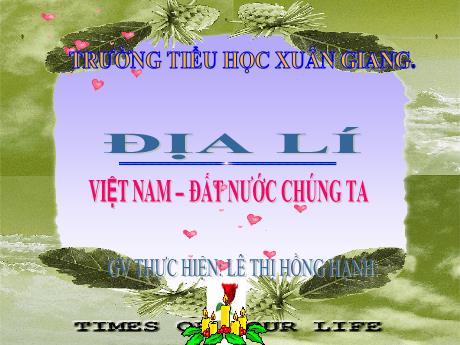 Bài giảng Địa lí Lớp 5 - Bài: Việt Nam-Đất Nước chúng ta - Năm học 2023-2024 - Lê Thị Hồng Hạnh