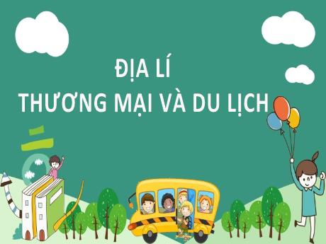 Bài giảng Địa lí Lớp 5 - Tuần 16, Bài: Thương mại và du lịch - Năm học 2023-2024