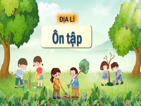 Bài giảng Địa lí Lớp 5 - Tuần 24, Bài: Ôn tập