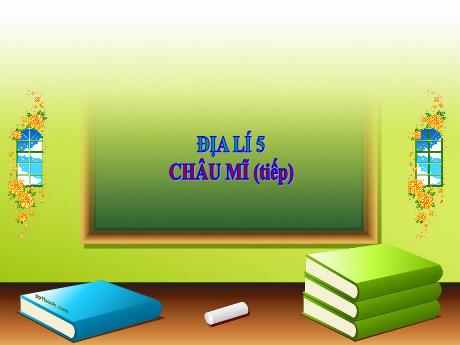 Bài giảng Địa lí Lớp 5 - Tuần 28, Bài: Châu Mĩ (Tiếp)