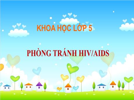 Bài giảng Khoa học Lớp 5 - Bài 16: Phòng tránh HIV/AIDS - Năm học 2023-2024