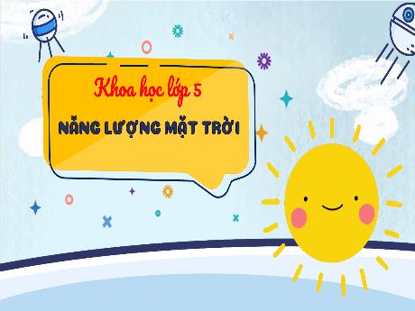 Bài giảng Khoa học Lớp 5 - Bài 41: Năng lượng mặt trời