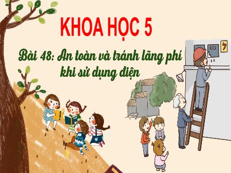 Bài giảng Khoa học Lớp 5 - Bài 48: An toàn và tránh lãng phí khi sử dụng điện - Đặng Thị Xuân