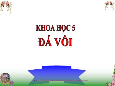 Bài giảng Khoa học Lớp 5 - Bài: Đá vôi - Năm học 2023-2024 - Đặng Thị Xuân