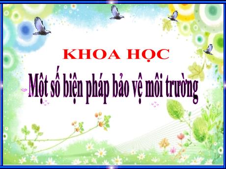 Bài giảng Khoa học Lớp 5 - Bài: Một số biện pháp bảo vệ môi trường - Đặng Thị Xuân