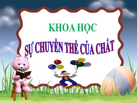 Bài giảng Khoa học Lớp 5 - Bài: Sự chuyển thể của chất - Đặng Thị Xuân
