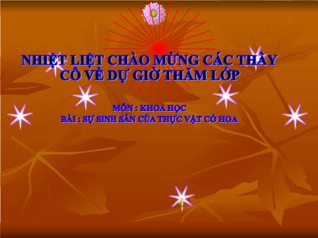 Bài giảng Khoa học Lớp 5 - Bài: Sự sinh sản của thực vật có hoa