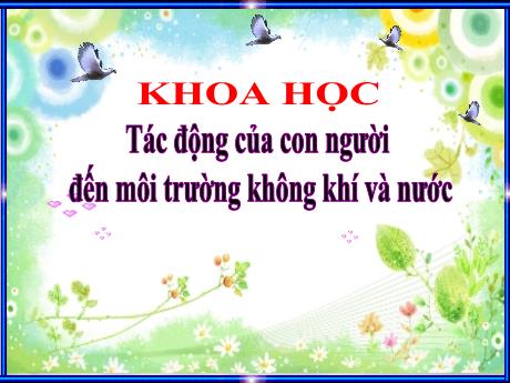 Bài giảng Khoa học Lớp 5 - Bài: Tác động của con người đến môi trường không khí và nước - Đặng Thị Xuân