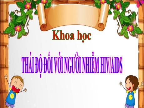 Bài giảng Khoa học Lớp 5 - Bài: Thái độ với người nhiễm HIV/AIDS