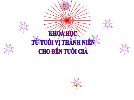 Bài giảng Khoa học Lớp 5 - Bài: Từ tuổi vị thành niên cho đến tuổi già