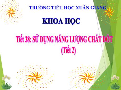 Bài giảng Khoa học Lớp 5 (Kết nối tri thức) - Tiết 38: Sử dụng năng lượng chất đốt - Trường Tiểu học Xuân Giang