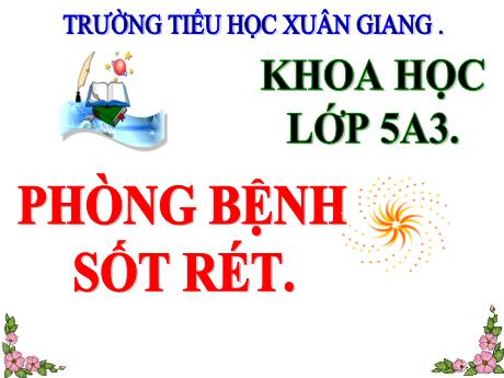 Bài giảng Khoa học Lớp 5 - Tiết 11: Phòng bệnh sốt rét - Năm học 2023-2024 - Trường Tiểu học Xuân Giang