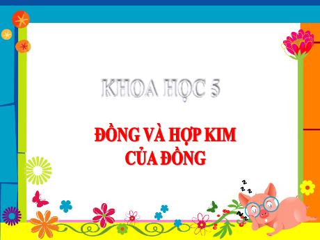Bài giảng Khoa học Lớp 5 - Tuần 12, Bài: Đồng và hợp kim của đồng - Năm học 2023-2024