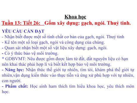 Bài giảng Khoa học Lớp 5 - Tuần 13, Tiết 26: Gốm xây dựng Gạch, ngói. Thủy tinh