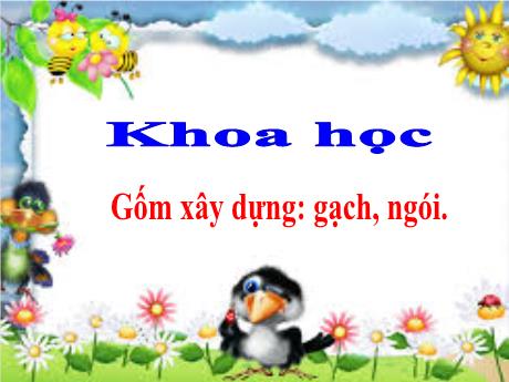 Bài giảng Khoa học Lớp 5 - Tuần 15, Bài: Gốm xây dựng Gạch, ngói - Năm học 2023-2024