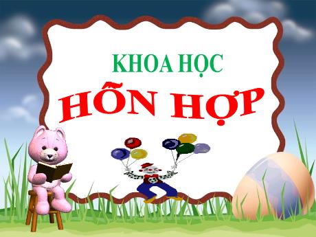 Bài giảng Khoa học Lớp 5 - Tuần 18, Bài 36: Hỗn hợp - Đặng Thị Xuân