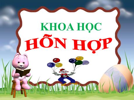 Bài giảng Khoa học Lớp 5 - Tuần 18, Bài 36: Hỗn hợp