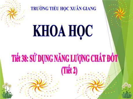 Bài giảng Khoa học Lớp 5 - Tuần 23, Bài: Sử dụng năng lượng chất đốt (Tiết 2) - Trường Tiểu học Xuân Giang