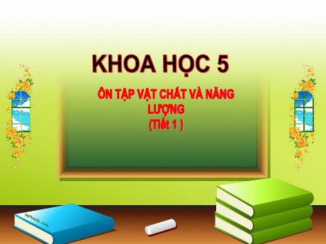 Bài giảng Khoa học Lớp 5 - Tuần 26, Bài: Ôn tập vật chất và năng lượng (Tiết 1) - Đặng Thị Xuân