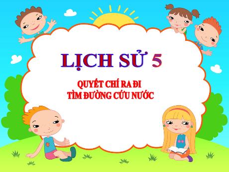 Bài giảng Lịch sử Lớp 5 - Bài 6: Quyết chí ra đi tìm đường cứu nước - Đặng Thị Xuân