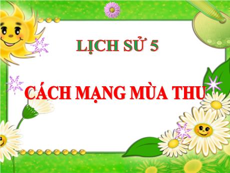 Bài giảng Lịch sử Lớp 5 - Bài: Cách mạng mùa thu - Năm học 2023-2024