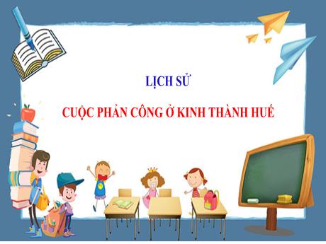 Bài giảng Lịch sử Lớp 5 - Bài: Cuộc phản công ở kinh thành Huế