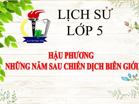 Bài giảng Lịch sử Lớp 5 - Bài: Hậu phương những năm sau chiến dịch biên giới