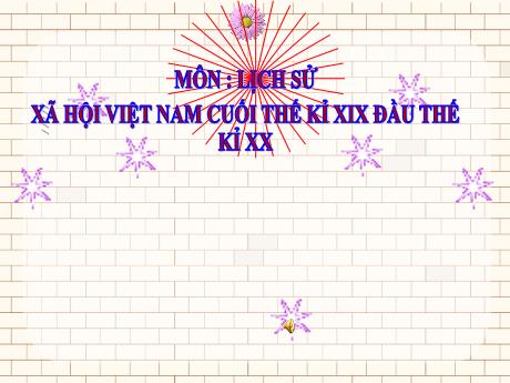 Bài giảng Lịch sử Lớp 5 - Bài: Xã hội Việt Nam cuối thế kỉ XIX đầu thế kỉ XX