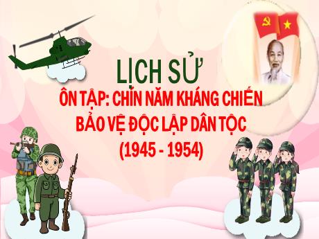 Bài giảng Lịch sử Lớp 5 - Tuần 20, Bài 18: Ôn tập Chín năm kháng chiến bảo vệ độc lập dân tộc (1945-1954)