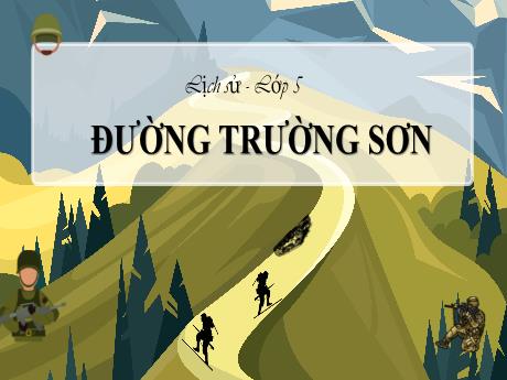 Bài giảng Lịch sử Lớp 5 - Tuần 24, Bài: Đường Trường Sơn