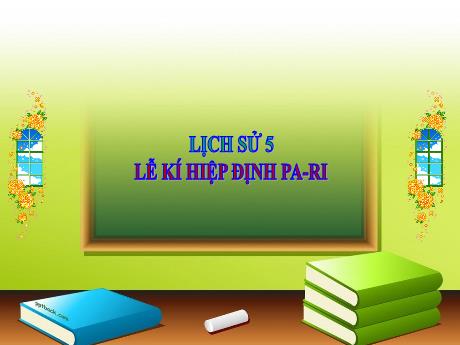 Bài giảng Lịch sử Lớp 5 - Tuần 27, Bài 25: Lễ kí hiệp định Pa-ri