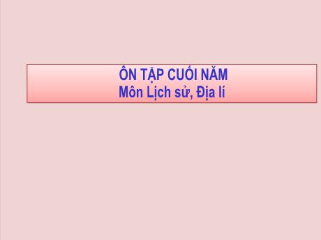 Bài giảng Lịch sử và Địa lí Lớp 5 - Tuần 33: Ôn tập cuối năm