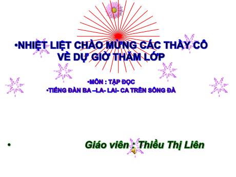 Bài giảng môn Tiếng Việt Lớp 5 (Kết nối tri thức) - Tuần 7, Bài: Tiếng đàn ba-la-lai-ca trên sông Đà - Thiều Thị Liên