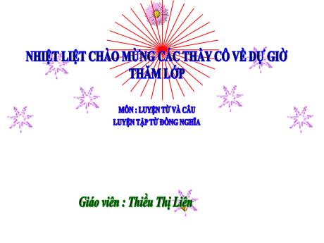 Bài giảng môn Tiếng Việt Lớp 5 (Luyện từ và câu) - Tuần 1, Bài: Luyện từ đồng nghĩa - Năm học 2023-2024 - Thiều Thị Liên