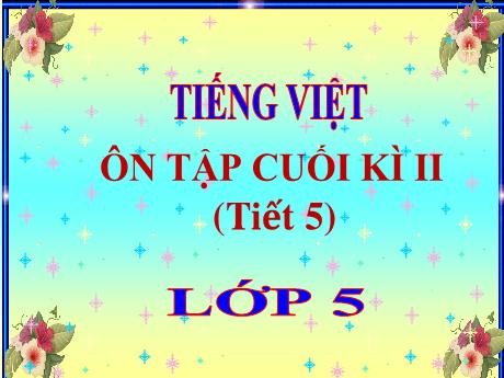 Bài giảng môn Tiếng Việt Lớp 5 (Tập đọc) - Bài: Ôn tập cuối học kì II (Tiết 1) - Thiều Thị Liên