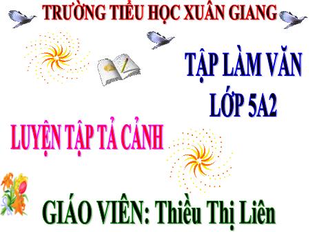 Bài giảng môn Tiếng Việt Lớp 5 (Tập làm văn) - Tuần 2, Bài: Luyện tập tả cảnh - Năm học 2021-2022 - Thiều Thị Liên