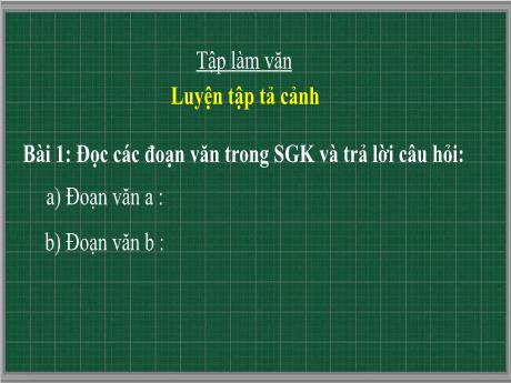 Bài giảng môn Tiếng Việt Lớp 5 (Tập làm văn) - Tuần 8, Bài: Luyện tập tả cảnh