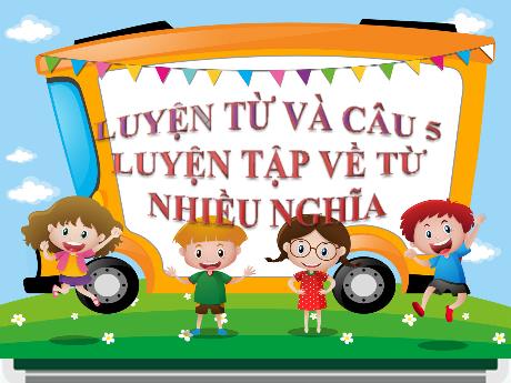Bài giảng Tiếng Việt 5 (Luyện từ và câu) - Bài: Luyện tập về từ nhiều nghĩa