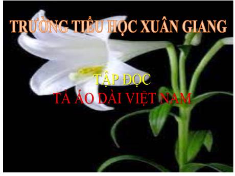 Bài giảng Tiếng Việt 5 (Tập đọc) - Bài: Tà áo dài Việt Nam - Trường Tiểu học Xuan Giang
