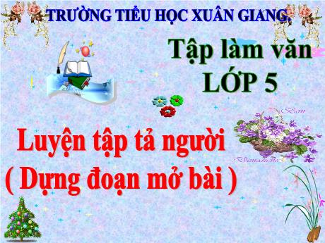 Bài giảng Tiếng Việt 5 (Tập làm văn) - Bài: Luyện tập tả người (Dựng đoạn mở bài) - Trường Tiểu học Xuân Giang