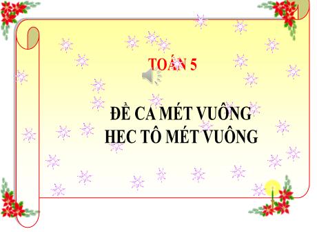 Bài giảng Tiếng Việt Lớp 5 - Bài: Đề ca mét vuông. Héc tô mét vuông - Năm học 2023-2024 - Đặng Thị Xuân