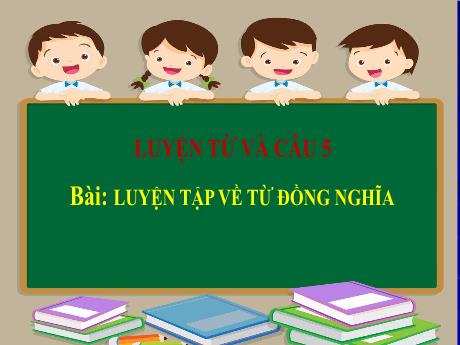 Bài giảng Tiếng Việt Lớp 5 - Bài: Luyện tập về từ đồng nghĩa - Đặng Thị Xuân